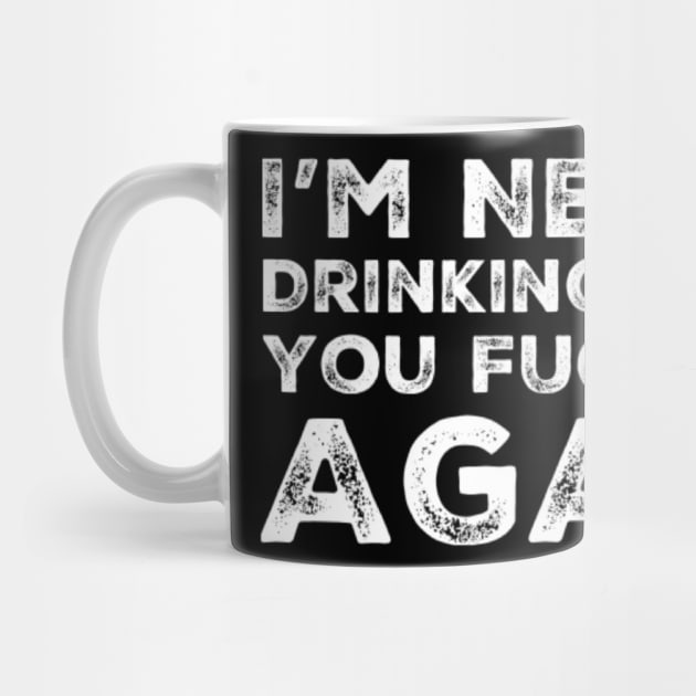 I'm never drinking with you fuckers again. A great design for those who's friends lead them astray and are a bad influence. by That Cheeky Tee